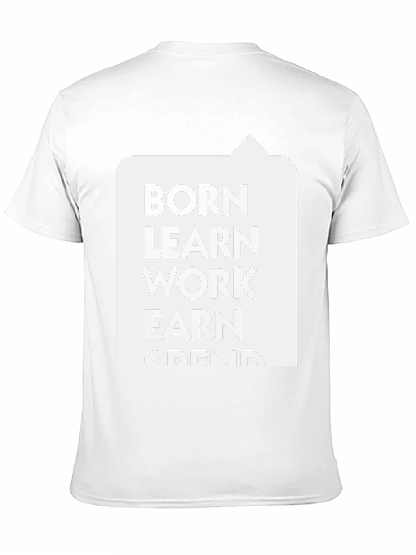 Born Learn Work Earn Spend T-Shirt