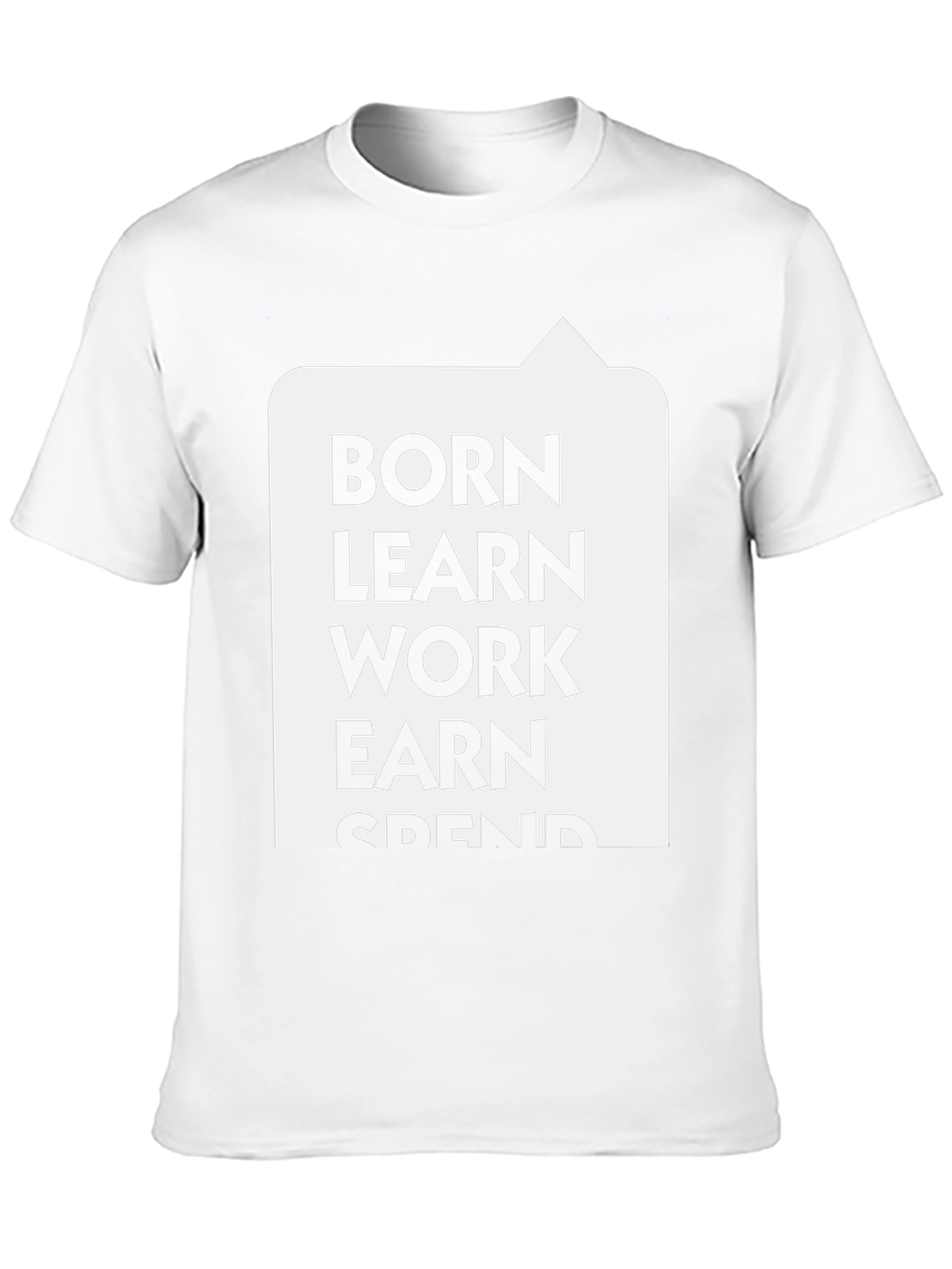 Born Learn Work Earn Spend T-Shirt
