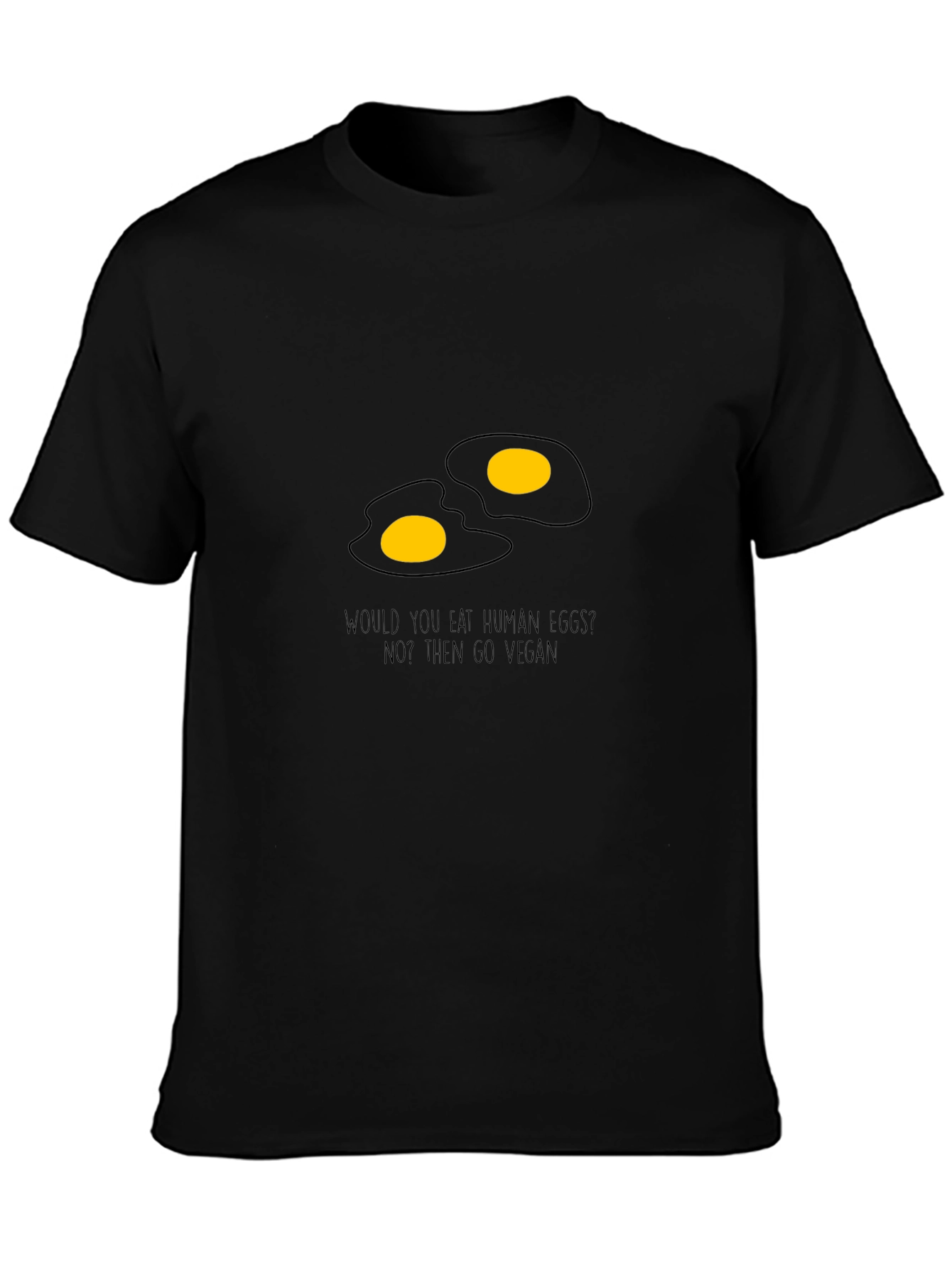 Vegan Egg T-Shirt - Eat Human Eggs? Go Vegan!