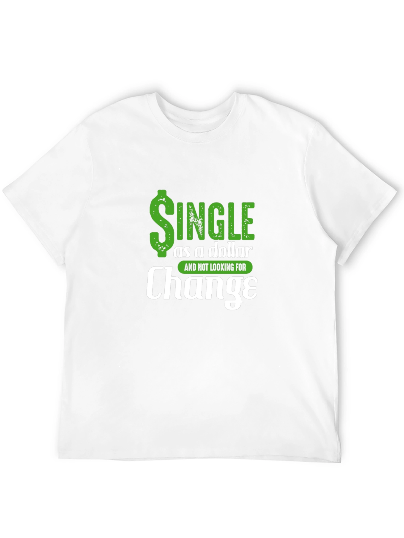 Single as a Dollar Funny Mens T-Shirt