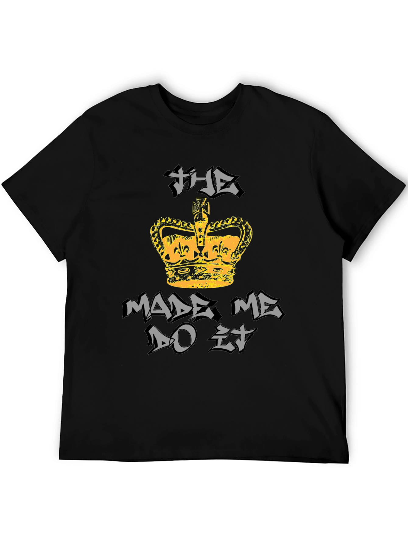 The Crown Made Me Do It Graphic T-Shirt