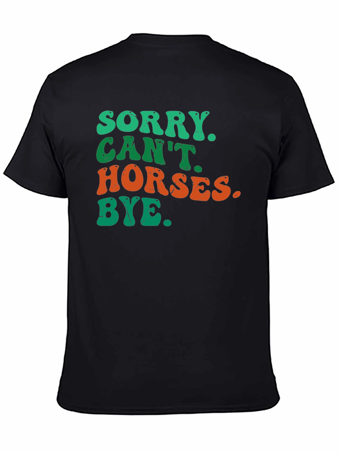 Sorry Cant Horses Bye T-Shirt