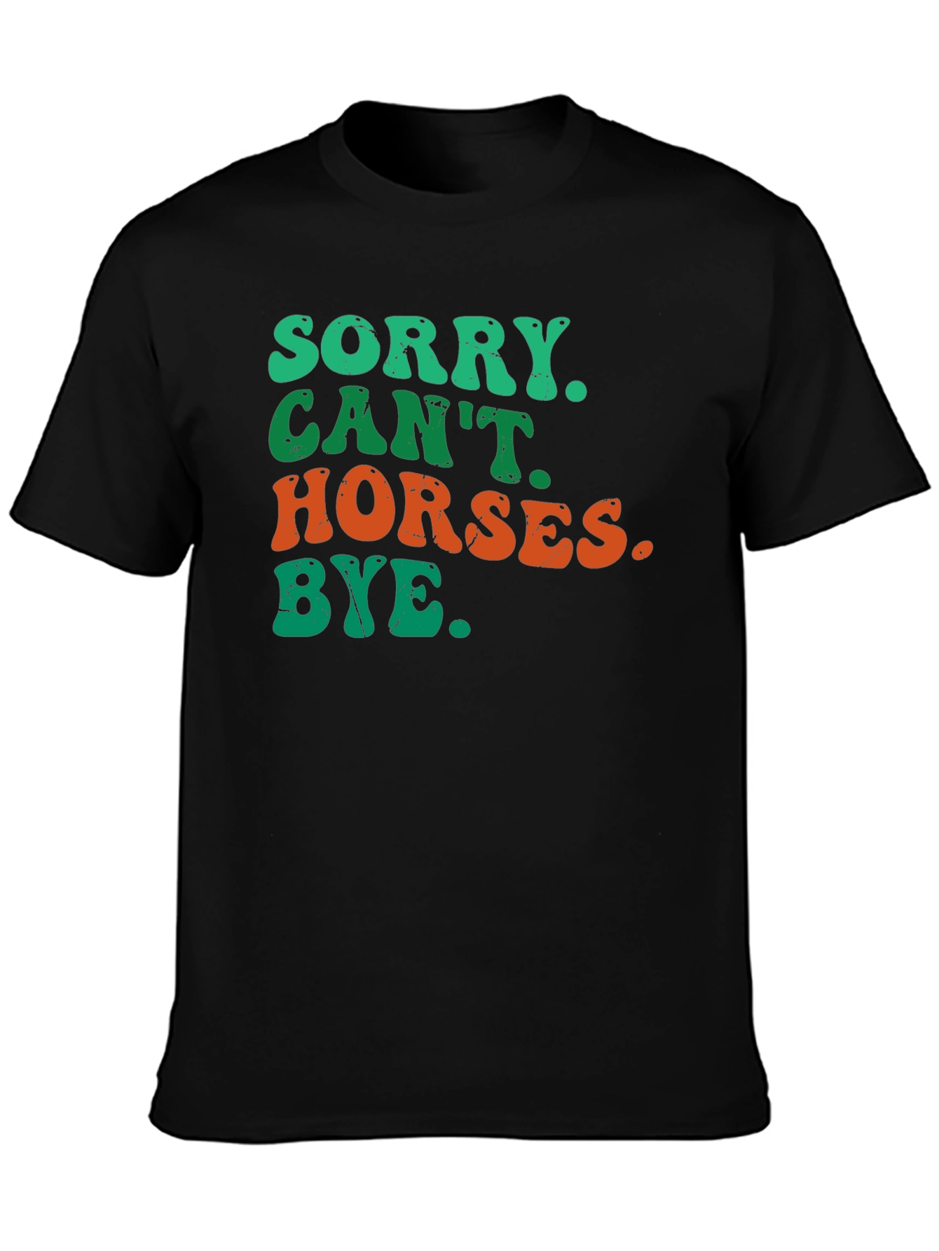 Sorry Cant Horses Bye T-Shirt
