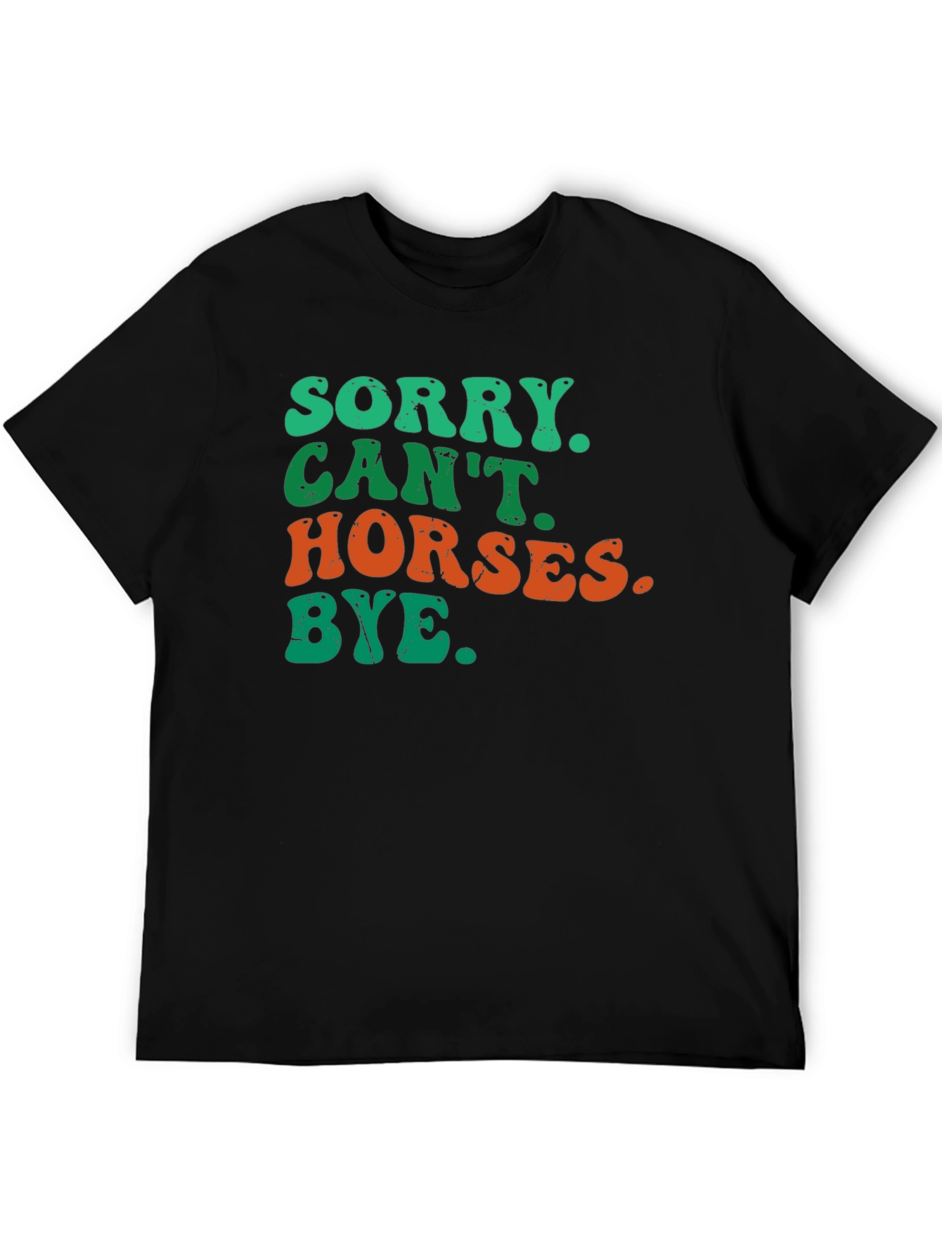 Sorry Cant Horses Bye T-Shirt