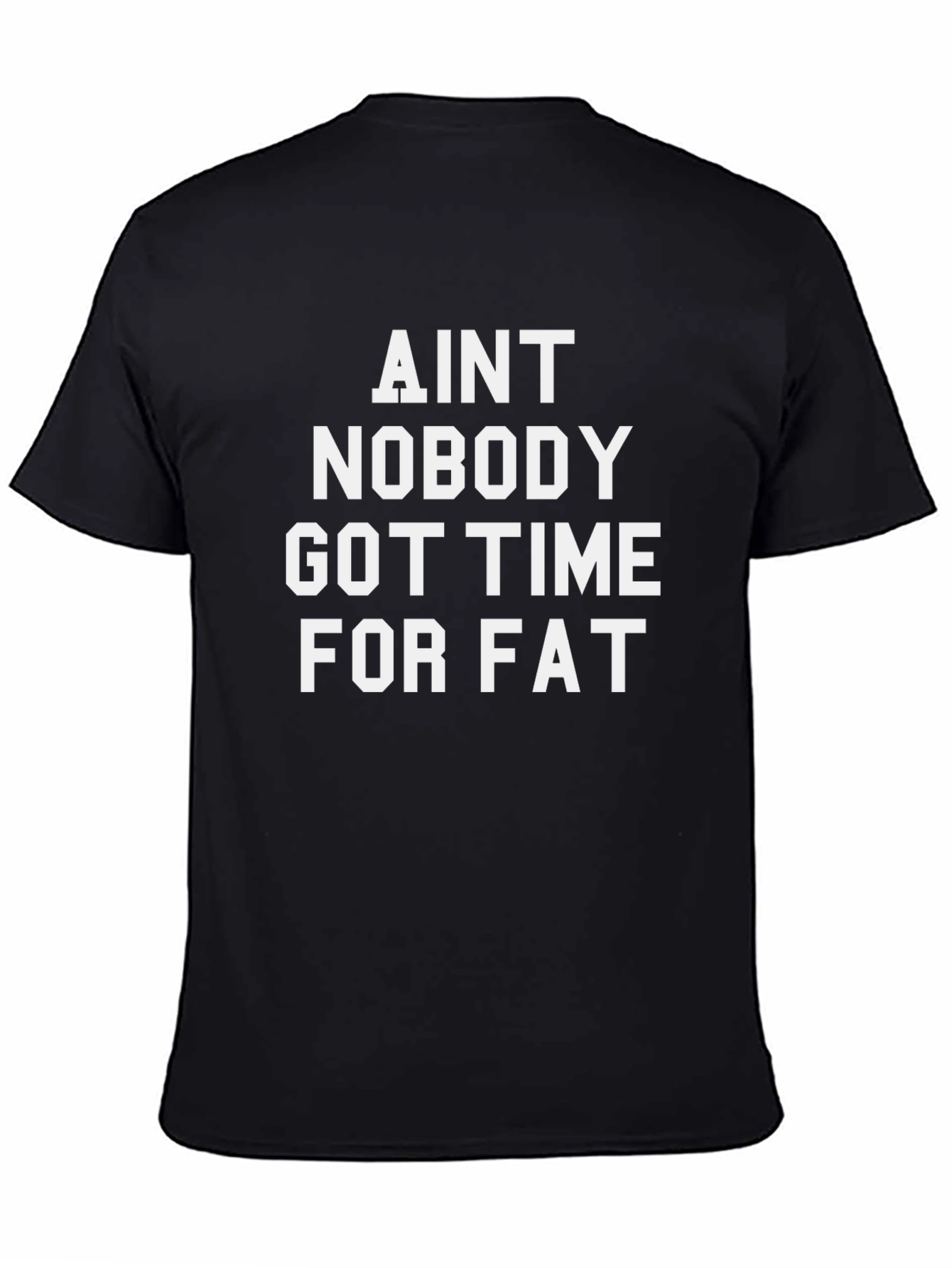 Aint Nobody Got Time for Fat T-Shirt