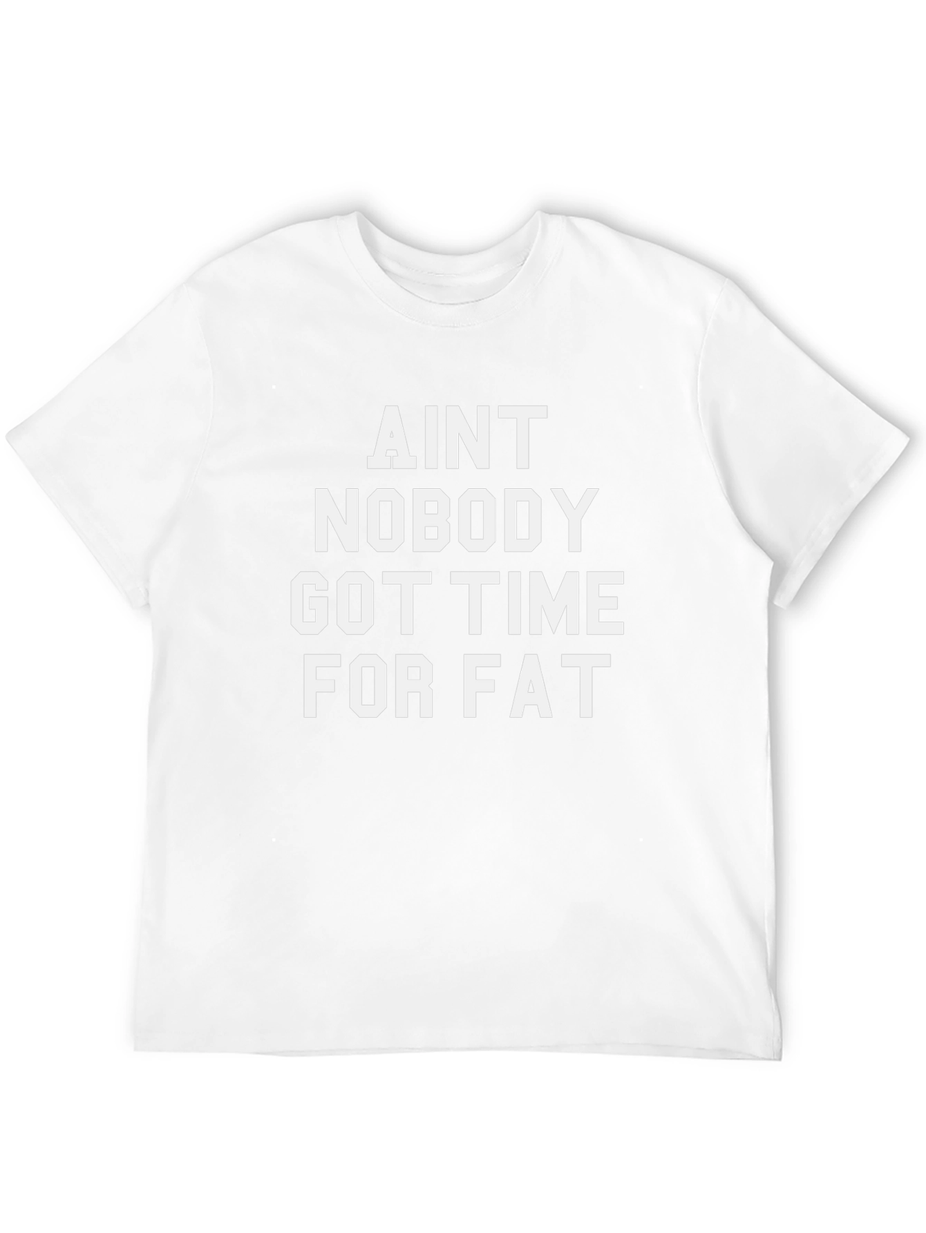 Aint Nobody Got Time for Fat T-Shirt