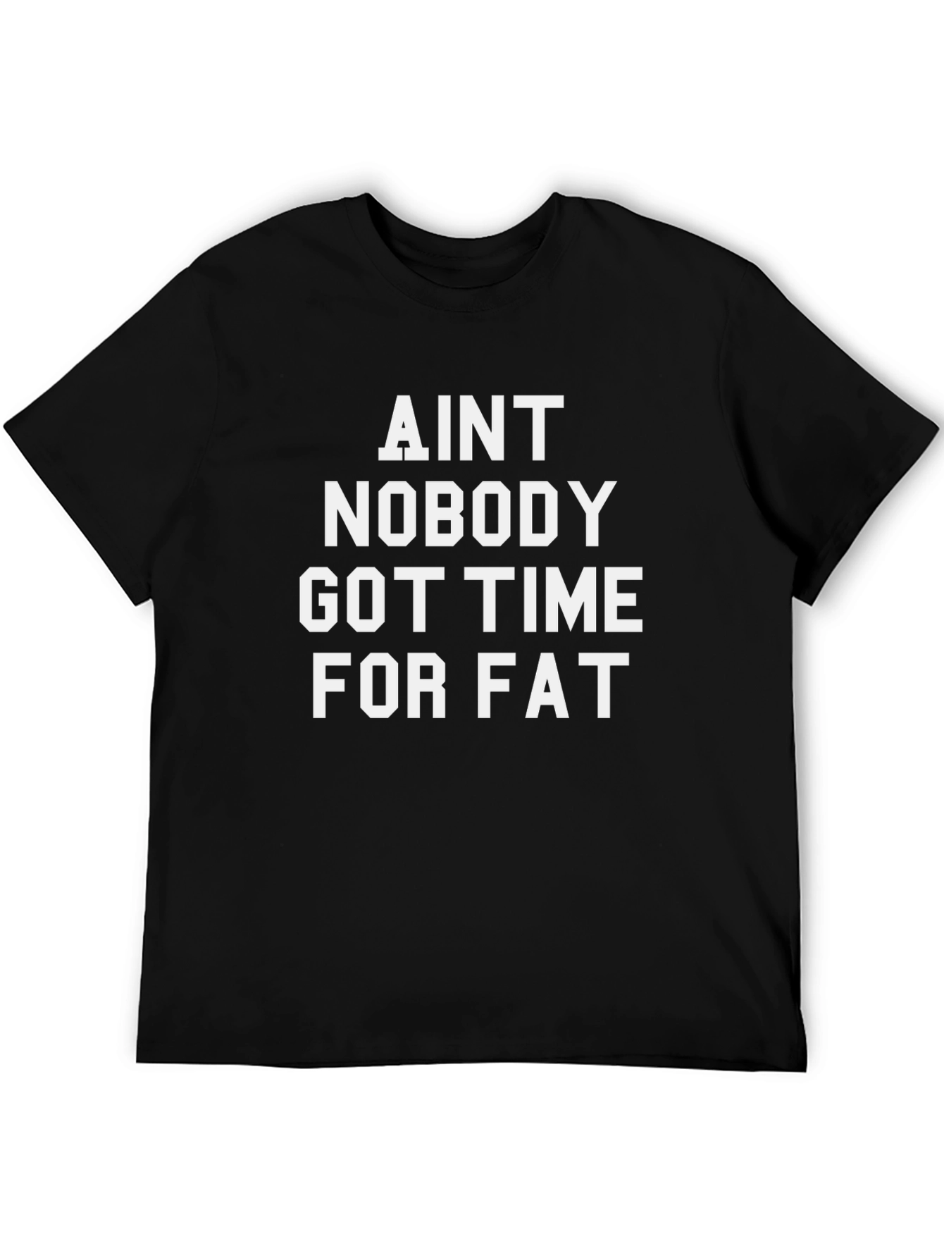 Aint Nobody Got Time for Fat T-Shirt