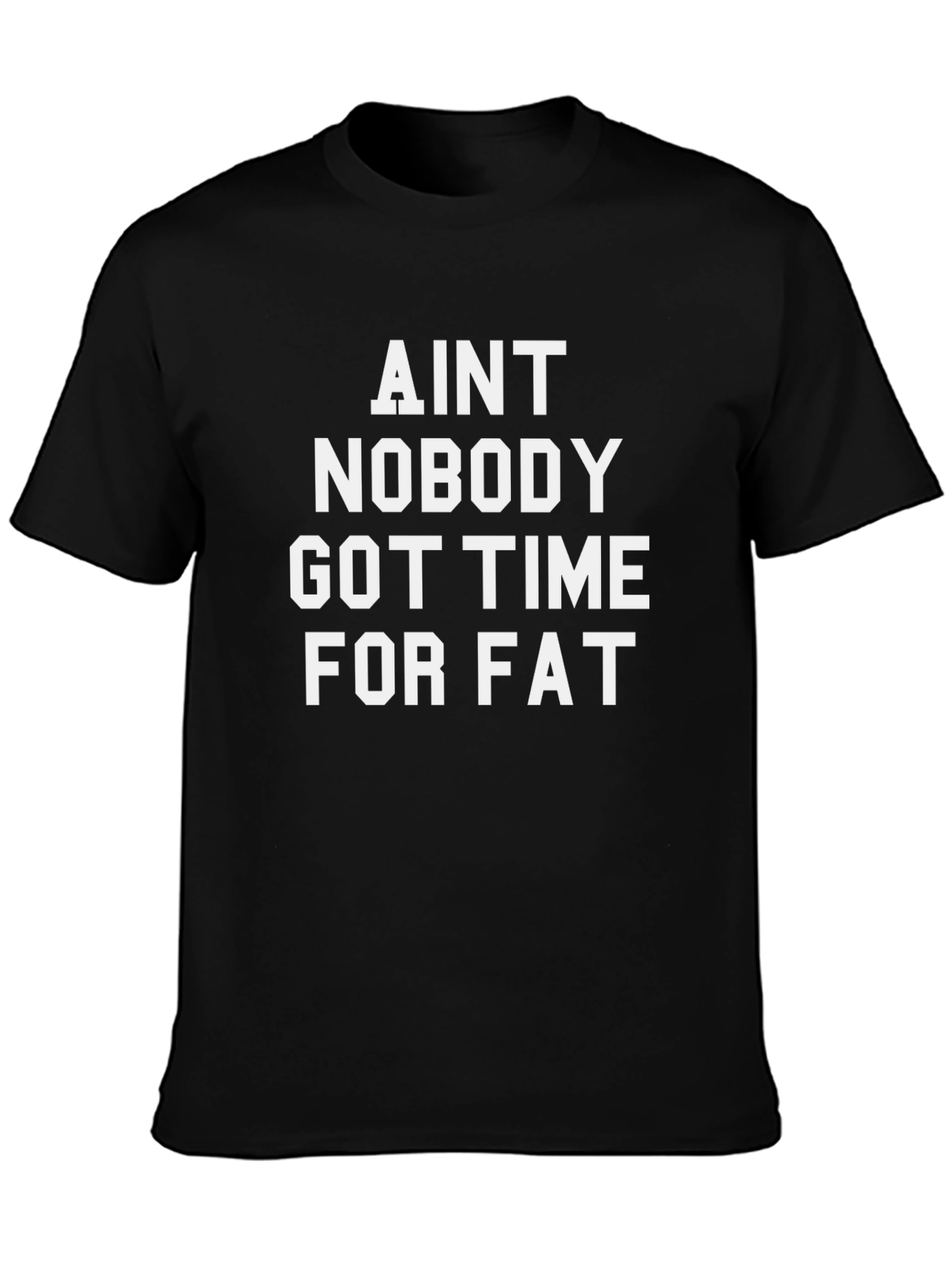 Aint Nobody Got Time for Fat T-Shirt
